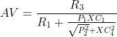 AV=\frac{R_{3}}{R_{1}+\frac{P_{1}XC_{1}}{\sqrt{P_{2}^2}+XC_{4}^2}}